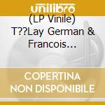 (LP Vinile) T??Lay German & Francois Rabbath-Homage To Nazim Hikmet vinile