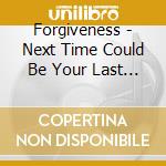 Forgiveness - Next Time Could Be Your Last Time cd