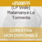 (LP Vinile) Malamanya-La Tormenta vinile