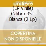 (LP Vinile) Calibro 35 - Blanca (2 Lp) lp vinile