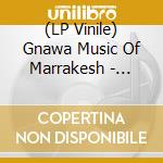 (LP Vinile) Gnawa Music Of Marrakesh - Night Spirit Masters vinile