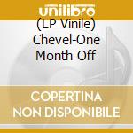 (LP Vinile) Chevel-One Month Off vinile