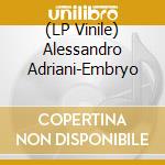 (LP Vinile) Alessandro Adriani-Embryo vinile