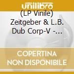 (LP Vinile) Zeitgeber & L.B. Dub Corp-V - Five Years Of Artefacts - Chapter Two vinile