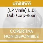 (LP Vinile) L.B. Dub Corp-Roar vinile