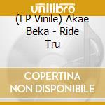 (LP Vinile) Akae Beka - Ride Tru vinile