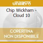 Chip Wickham - Cloud 10 cd