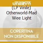 (LP Vinile) Otherworld-Mad Wee Light vinile