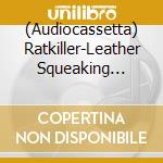 (Audiocassetta) Ratkiller-Leather Squeaking Softly cd