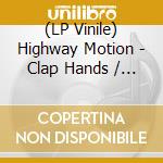 (LP Vinile) Highway Motion - Clap Hands / Double O One Disco lp vinile