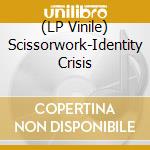 (LP Vinile) Scissorwork-Identity Crisis vinile