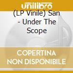(LP Vinile) San - Under The Scope vinile