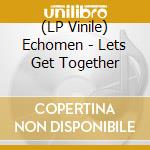 (LP Vinile) Echomen - Lets Get Together vinile