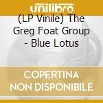(LP Vinile) The Greg Foat Group - Blue Lotus vinile