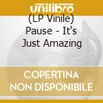 (LP Vinile) Pause - It's Just Amazing lp vinile