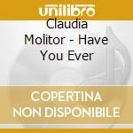 Claudia Molitor - Have You Ever cd musicale