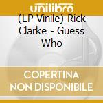 (LP Vinile) Rick Clarke - Guess Who lp vinile