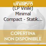 (LP Vinile) Minimal Compact - Statik Dancin vinile