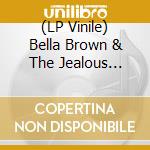 (LP Vinile) Bella Brown & The Jealous Lovers-Get Mine / I'M Gone (7') vinile