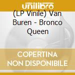(LP Vinile) Van Buren - Bronco Queen vinile