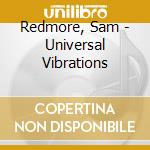 Redmore, Sam - Universal Vibrations cd musicale