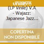 (LP Vinile) V.A - Wajazz: Japanese Jazz Spectacle Vol.Ii - Deep, Heavy And Beautiful Jazz From Japan (2 Lp) vinile