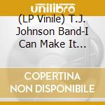 (LP Vinile) T.J. Johnson Band-I Can Make It (Good For You) vinile