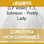 (LP Vinile) T.J. Johnson - Pretty Lady lp vinile