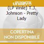 (LP Vinile) T.J. Johnson - Pretty Lady vinile