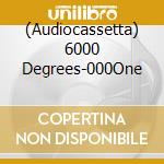 (Audiocassetta) 6000 Degrees-000One cd
