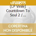 (LP Vinile) Countdown To Soul 2 / Various (2 Lp) lp vinile