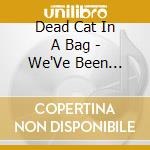 Dead Cat In A Bag - We'Ve Been Through cd musicale