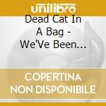 Dead Cat In A Bag - We'Ve Been Through cd
