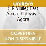 (LP Vinile) East Africa Highway - Agora