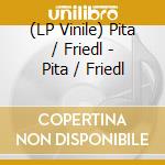 (LP Vinile) Pita / Friedl - Pita / Friedl lp vinile