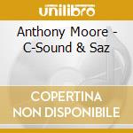Anthony Moore - C-Sound & Saz cd musicale