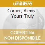 Corner, Alexis - Yours Truly cd
