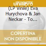 (LP Vinile) Eva Hurychova & Jan Neckar - To Chce Ep vinile
