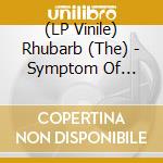 (LP Vinile) Rhubarb (The) - Symptom Of Failure vinile