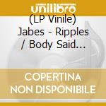 (LP Vinile) Jabes - Ripples / Body Said No lp vinile