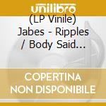 (LP Vinile) Jabes - Ripples / Body Said No vinile