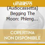 (Audiocassetta) Begging The Moon: Phleng Thai Sakon & Luk Krung, 1945-1960 / Various cd