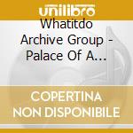 Whatitdo Archive Group - Palace Of A Thousand Sounds cd