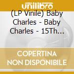 (LP Vinile) Baby Charles - Baby Charles - 15Th Anniversary Edition vinile