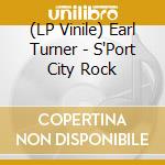 (LP Vinile) Earl Turner - S'Port City Rock lp vinile