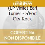 (LP Vinile) Earl Turner - S'Port City Rock vinile