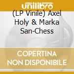 (LP Vinile) Axel Holy & Marka San-Chess vinile