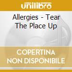 Allergies - Tear The Place Up cd musicale