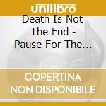 Death Is Not The End - Pause For The Cause: London Rave Adverts 1991-1996, Vol. 2 cd