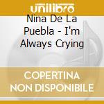 Nina De La Puebla - I'm Always Crying cd